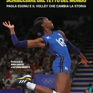 Promozione Schiacciare dal tetto del mondo. Paola Egonu e il volley che cambia la storia