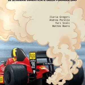 Il sogno impossibile. Le scuderie dimenticate della Formula Uno Sconto