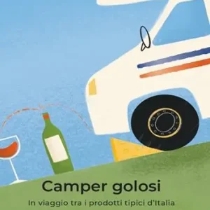 Quantità Limitata Camper Golosi. In viaggio tra i prodotti tipici d‘Italia