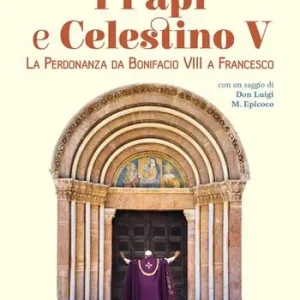 I papi e Celestino V. La perdonanza da Bonifacio VIII a Francesco Offerta Lampo