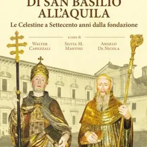 Il monastero di San Basilio all‘Aquila. Le Celestine a Settecento anni dalla fondazione Offerta Lampo