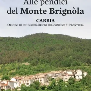 Novità Alle pendici del monte Brignòla. Cabbia. Origini di un insediamento sul confine di frontiera