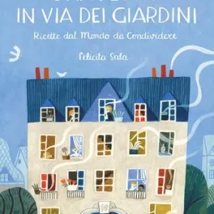 Soddisfatti O Rimborsati Una festa in via dei Giardini. Ricette dal mondo da condividere. Ediz. illustrata