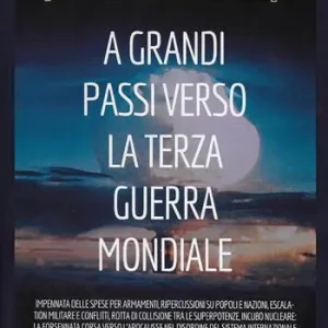A grandi passi verso la Terza Guerra Mondiale. Impennata delle spese per armamenti, ripercussioni su popoli e nazioni, escalation militare e conflitti, rotta di collisione tra le superpotenze, incubo nucleare la forsennata corsa verso l’apocalisse nel disordine del sistema internazionale Subito Disponibile