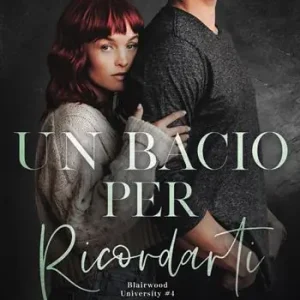 Un bacio per ricordarti. Blairwood University. Vol. 4 Sconto