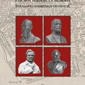 Per non perdere la memoria. Stradario massonico livornese Promozione Esclusiva
