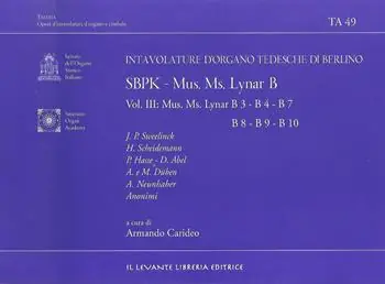 SBPK. Intavolature d‘organo tedesche di Berlino. Mus. Ms. Lynar B. Ediz. italiana e inglese. Vol. 3 Mus. Ms. Lynar B3-B4-B7-B8-B9-B10 Esclusivo