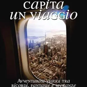 Quando capita un viaggio. Avventurosi viaggi tra ricordi, fantasie e speranze Promozione