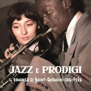 Jazz e prodigi. Il romanzo di Saint-Germain-des-Prés Prezzo Conveniente