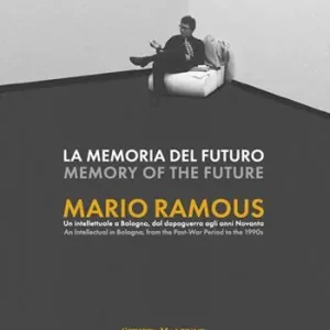 Economico La memoria del futuro. Mario Ramous. Un intellettuale a Bologna, dal dopoguerra agli anni Novanta. Ediz. bilingue