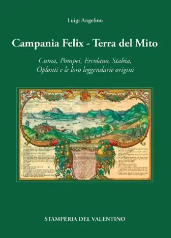 Prezzo Ridotto Campania Felix. Terra del mito. Cuma, Pompei, Ercolano, Stabia, Oplonti e le loro leggendarie origini