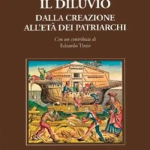 Il diluvio. Dalla creazione all‘età dei Patriarchi Saldi