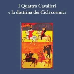 I Quattro Cavalieri e la dottrina dei Cicli cosmici Must-Have