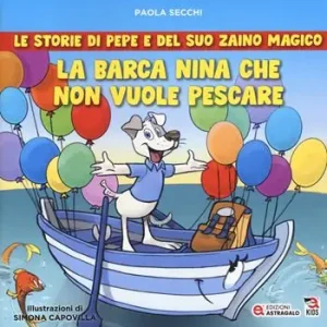 Ultimissimo Modello La barca Nina che non vuole pescare. Le storie di Pepe e del suo zaino magico