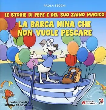 Ultimissimo Modello La barca Nina che non vuole pescare. Le storie di Pepe e del suo zaino magico