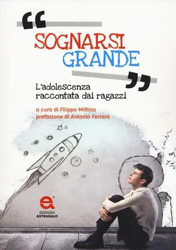 Quantità Limitata Sognarsi grande. L‘adolescenza raccontata dai ragazzi
