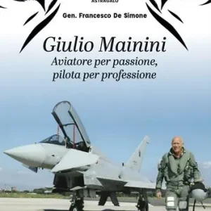 Spedito Oggi Giulio Mainini. Aviatore per passione, pilota per professione