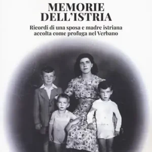 Memorie dell‘Istria. Ricordi di una sposa e madre istriana accolta come profuga nel Verbano Promo Stagionale
