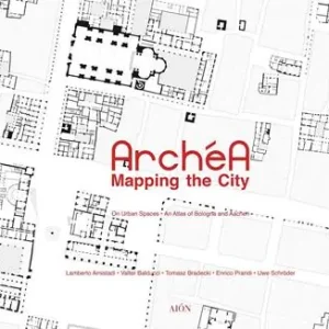 Reso Gratuito Archéa. Mapping the city on urban spaces. An atlas of Bologna and Aachen