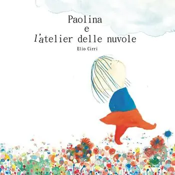 Non Perdere Paolina e l‘atelier delle nuvole. Ediz. illustrata
