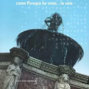 Occasione Come Perugia ha vinto... la sete. Ediz. illustrata