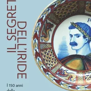 Super Prezzo Il segreto dell‘iride. I 150 anni della Manifattura Rubboli