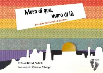 Muro di qua, muro di là. Piccola storia sulla Palestina. Ediz. a colori Di Tendenza