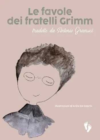 Le favole dei fratelli Grimm. Tradotte da Antonio Gramsci Nuova Collezione