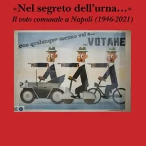 Novità «Nel segreto dell‘urna...» Il voto comunale a Napoli (1946-2021)