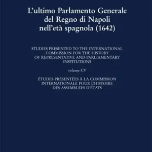 L‘ ultimo Parlamento generale del Regno di Napoli nell‘età spagnola (1642) Prezzo Ridotto