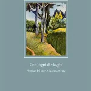 Compagni di viaggio. Hospice 10 storie da raccontare Ultima Occasione