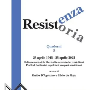 Resistenza resistoria 25 aprile 1945-25 aprile 2022. Dalla memoria della libertà alla memoria che rende liberi. Profili di antifascisti napoletani, campani, meridionali Prezzo Di Fabbrica