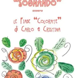 Offerta «Sognando». Ovvero le fiabe colorate di Carlo e Cristina