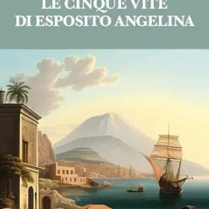 Le cinque vite di Esposito Angelina Ultimissimo Modello