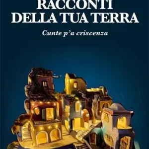 Novità Racconti della tua terra. Cunte p‘a criscenza