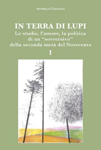 Must-Have In terra di lupi. Lo studio, l‘amore, la politica di un «sovversivo» della seconda metà del Novecento. Vol. 1