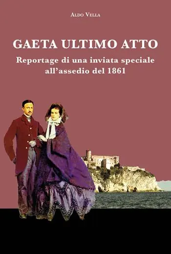 Reso Gratuito Gaeta ultimo atto. Reportage di una inviata speciale all‘assedio del 1861