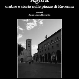 Agorà. Ombre e storia nelle piazze di Ravenna Pagamento Sicuro