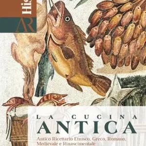 La cucina antica. Antico ricettario etrusco, greco, romano, medievale e rinascimentale Bestseller