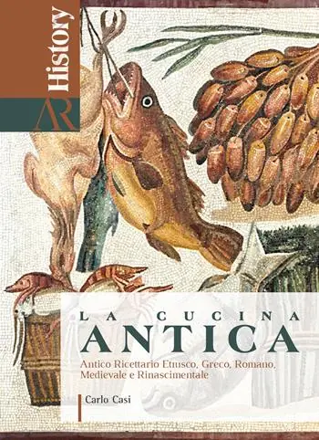 La cucina antica. Antico ricettario etrusco, greco, romano, medievale e rinascimentale Bestseller