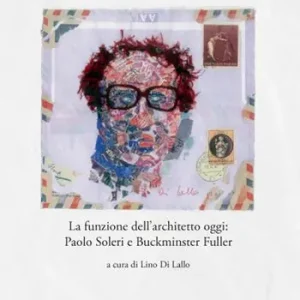 Compra Online Una preliminare guida bibliografica. La funzione dell’architetto oggi Paolo Soleri e Buckminster Fuller