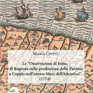 Offerta Le «Osservazioni di fatto, e di ragione sulla proibizione delle paranze a coppia nell’istesso Mare dell’Adriatico» (1774)