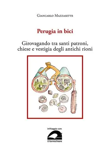 Perugia in bici. Girovagando tra santi patroni, chiese e vestigia degli antichi rioni Offerta Speciale