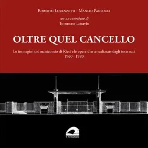 A Buon Prezzo Oltre quel cancello. Le immagini del manicomio di Rieti e le opere d‘arte realizzate dagli internati 1960-1980