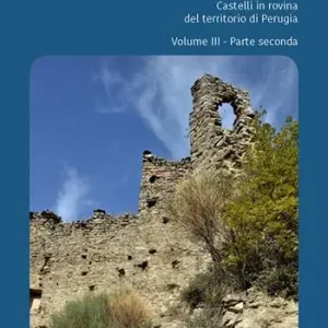 Perduti nel tempo. Castelli in rovina nei territori soggetti a Perugia nel Medioevo. Vol. 3/2 A Buon Prezzo