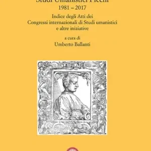 Studi Umanistici Piceni 1981-2017. Indice degli Atti dei Congressi internazionali di Studi umanistici e altre iniziative Scelto Dai Clienti