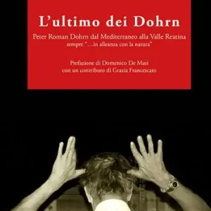 L‘ultimo dei Dohrn. Peter Roman Dohrn dal Mediterraneo alla Valle Reatina sempre «…in alleanza con la natura» Ultimissimo Modello