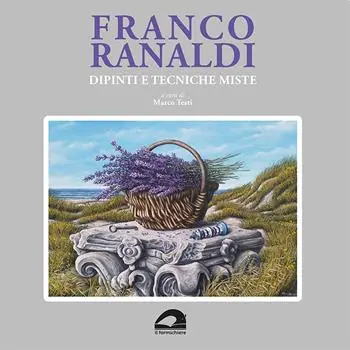 Franco Ranaldi. Dipinti e tecniche miste. Ediz. illustrata Pagamento Sicuro