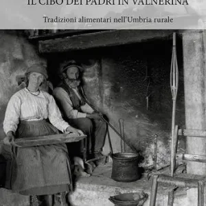 Offerta Lampo Il cibo dei padri in Valnerina. Tradizioni alimentari nell’Umbria rurale