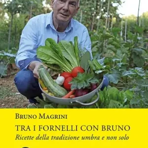 Ultime Pezzi Tra i fornelli con Bruno. Ricette della tradizione umbra e non solo